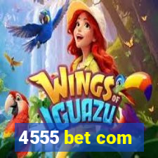 4555 bet com